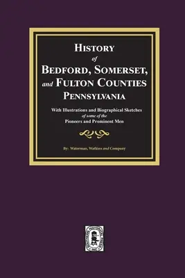 Historia de los condados de Bedford, Somerset y Fulton, Pensilvania: con ilustraciones y semblanzas biográficas de algunos de sus pioneros y personajes destacados - History of Bedford, Somerset, and Fulton Counties, Pennsylvania: with Illustrations and Biographical Sketches of some of its Pioneers and Prominent Me