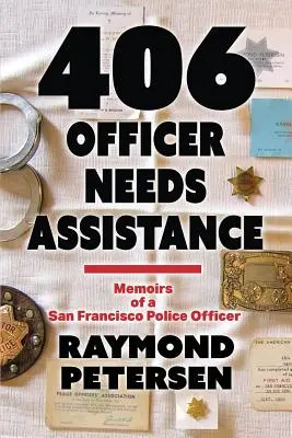 406: UN OFICIAL NECESITA ASISTENCIA - Memorias de un oficial de policía de San Francisco - 406: OFFICER NEEDS ASSISTANCE - Memoirs of a San Francisco Police Officer