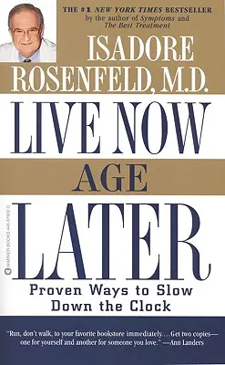 Vive ahora, envejece más tarde: Formas probadas de ralentizar el reloj - Live Now, Age Later: Proven Ways to Slow Down the Clock