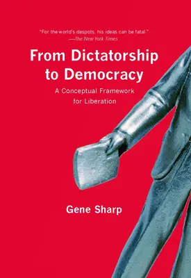 De la dictadura a la democracia: Un marco conceptual para la liberación - From Dictatorship to Democracy: A Conceptual Framework for Liberation