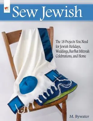 Cose judío: Los 18 proyectos que necesita para las fiestas judías, las bodas, las celebraciones de Bar/Bat Mitzvah y el hogar - Sew Jewish: The 18 Projects You Need for Jewish Holidays, Weddings, Bar/Bat Mitzvah Celebrations, and Home