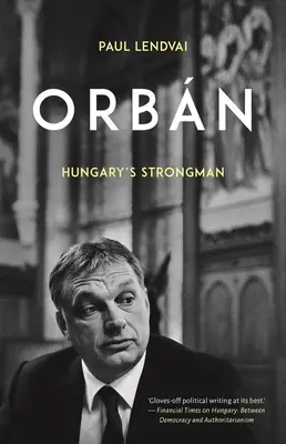 Orbn: El hombre fuerte de Hungría - Orbn: Hungary's Strongman