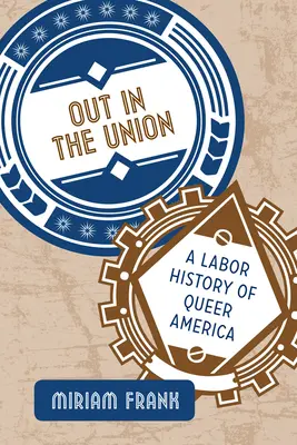 Out in the Union: Una historia laboral de la América queer - Out in the Union: A Labor History of Queer America
