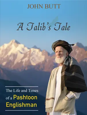 A Talib's Tale: The Life and Times of a Pashtoon Englishman (La historia de un talib: vida y época de un pashtún inglés) - A Talib's Tale: The Life and Times of a Pashtoon Englishman