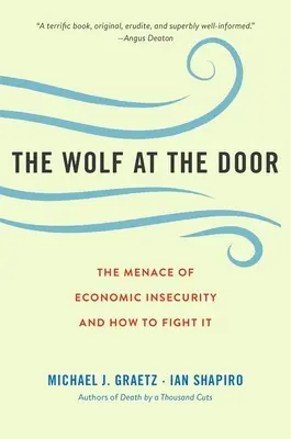 El lobo a la puerta: La amenaza de la inseguridad económica y cómo combatirla - The Wolf at the Door: The Menace of Economic Insecurity and How to Fight It