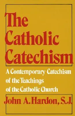 El Catecismo Católico: Catecismo contemporáneo de la doctrina de la Iglesia católica - The Catholic Catechism: A Contemporary Catechism of the Teachings of the Catholic Church