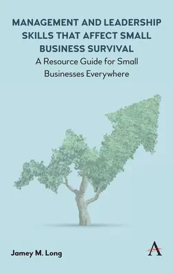 Habilidades de gestión y liderazgo que afectan a la supervivencia de las pequeñas empresas: Guía de recursos para pequeñas empresas de todo el mundo - Management and Leadership Skills That Affect Small Business Survival: A Resource Guide for Small Businesses Everywhere