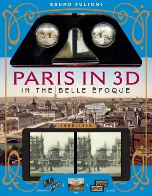 París en 3D en la Belle poque: Un libro con visor estereoscópico y 34 fotos en 3D - Paris in 3D in the Belle poque: A Book Plus Steroeoscopic Viewer and 34 3D Photos