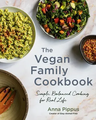 El libro de cocina familiar vegano: Cocina sencilla y equilibrada para la vida real - The Vegan Family Cookbook: Simple, Balanced Cooking for Real Life