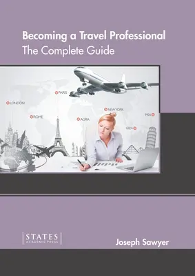 Cómo convertirse en un profesional de los viajes: La guía completa - Becoming a Travel Professional: The Complete Guide