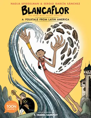 Blancaflor, el héroe con poderes secretos: Un cuento popular latinoamericano: A Toon Graphic - Blancaflor, the Hero with Secret Powers: A Folktale from Latin America: A Toon Graphic