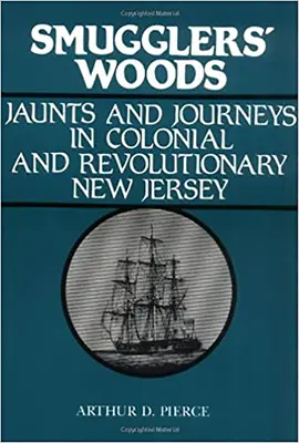 El bosque de los contrabandistas: Paseos y viajes por la Nueva Jersey colonial y revolucionaria - Smuggler's Woods: Jaunts and Journeys in Colonial and Revolutionary New Jersey