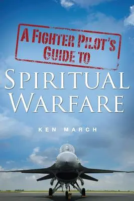 Guía del piloto de caza para la guerra espiritual - A Fighter Pilot's Guide To Spiritual Warfare