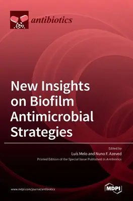 Nuevos conocimientos sobre las estrategias antimicrobianas de las biopelículas - New Insights on Biofilm Antimicrobial Strategies