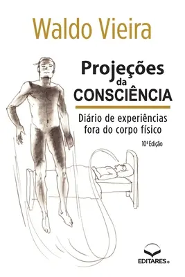 Proyectos de Conscincia: Dirio de Experincias fora do Co - Projees da Conscincia: Dirio de Experincias fora do Co