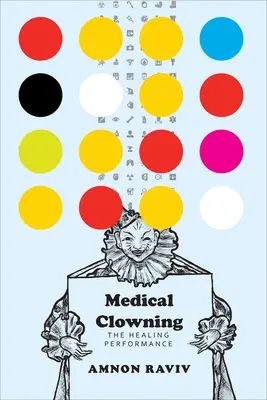 Payasadas médicas: La actuación curativa - Medical Clowning: The Healing Performance