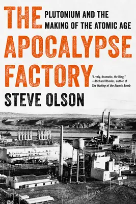 La fábrica del Apocalipsis: El plutonio y la era atómica - The Apocalypse Factory: Plutonium and the Making of the Atomic Age