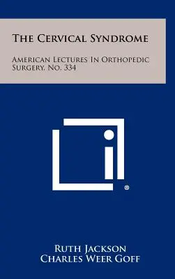 El síndrome cervical: American Lectures In Orthopedic Surgery, No. 334 - The Cervical Syndrome: American Lectures In Orthopedic Surgery, No. 334