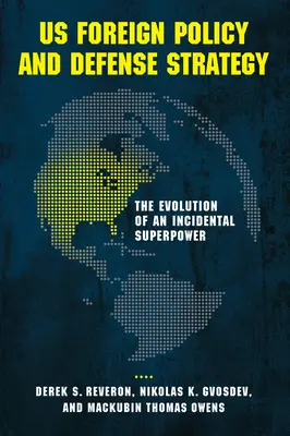 Política exterior y estrategia de defensa de Estados Unidos: La evolución de una superpotencia incidental - US Foreign Policy and Defense Strategy: The Evolution of an Incidental Superpower