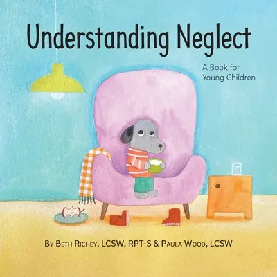 Comprender el abandono: Un libro para niños pequeños - Understanding Neglect: A Book for Young Children