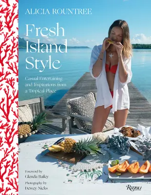Alicia Rountree Fresh Island Style: Entretenimiento informal e inspiraciones de un lugar tropical - Alicia Rountree Fresh Island Style: Casual Entertaining and Inspirations from a Tropical Place
