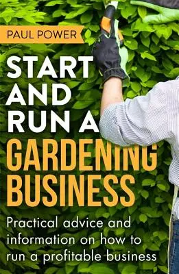 Crear y dirigir una empresa de jardinería, 3ª edición - Start and Run a Gardening Business, 3rd Edition