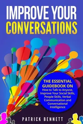 Mejora Tus Conversaciones: La guía esencial sobre cómo hablar con cualquiera, mejorar tus habilidades sociales, don de gentes, comunicación verbal y - Improve Your Conversations: The Essential Guidebook on How to Talk to Anyone, Improve Your Social Skills, People Skills, Verbal Communication and