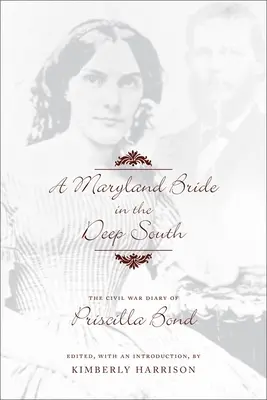 Una novia de Maryland en el Sur profundo: El diario de Priscilla Bond durante la Guerra Civil - A Maryland Bride in the Deep South: The Civil War Diary of Priscilla Bond