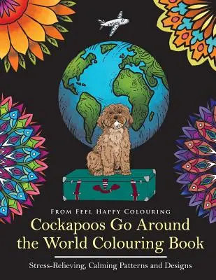 Cockapoos Go Around the World Libro para colorear: Libro para colorear de Cockapoo - Idea perfecta de regalo para Cockapoo para adultos y niños mayores de 10 años - Cockapoos Go Around the World Colouring Book: Cockapoo Coloring Book - Perfect Cockapoo Gifts Idea for Adults & Kids 10+