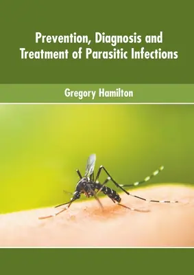 Prevención, diagnóstico y tratamiento de las infecciones parasitarias - Prevention, Diagnosis and Treatment of Parasitic Infections