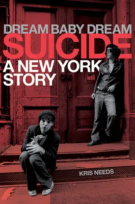 Dream Baby Dream: Suicide - A New York Story