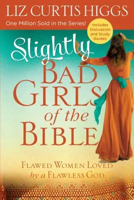 Chicas un poco malas de la Biblia: Mujeres con defectos amadas por un Dios sin defectos - Slightly Bad Girls of the Bible: Flawed Women Loved by a Flawless God