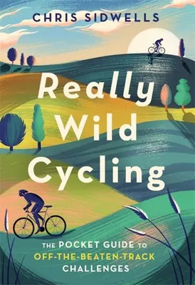 Ciclismo realmente salvaje: La guía de bolsillo de los desafíos fuera de pista - Really Wild Cycling: The Pocket Guide to Off-The-Beaten-Track Challenges