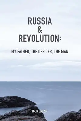 Rusia y la revolución: Mi padre, el oficial, el hombre - Russia & Revolution: My Father, The Officer, The Man