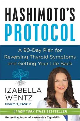 Protocolo Hashimoto: Un plan de 90 días para revertir los síntomas de la tiroides y recuperar tu vida - Hashimoto's Protocol: A 90-Day Plan for Reversing Thyroid Symptoms and Getting Your Life Back