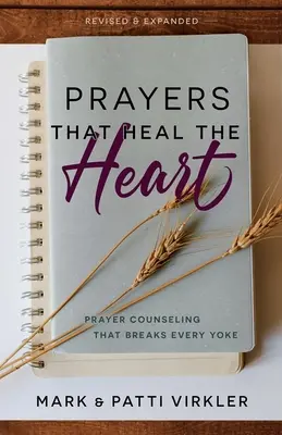 Oraciones que sanan el corazn, revisado y ampliado: Consejos de Oración que Rompen Todo Yugo - Prayers that Heal the Heart, Revised and Expanded: Prayer Counseling That Breaks Every Yoke