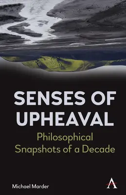 Senses of Upheaval: Instantáneas filosóficas de una década - Senses of Upheaval: Philosophical Snapshots of a Decade