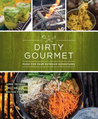 Dirty Gourmet: Comida para tus aventuras al aire libre - Dirty Gourmet: Food for Your Outdoor Adventures