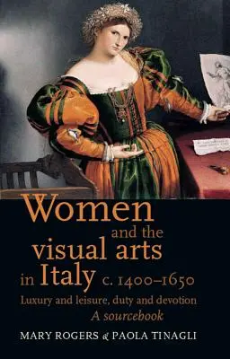 Las mujeres y las artes visuales en Italia c. 1400-1650: Lujo y ocio, deber y devoción: Libro de consulta - Women and the Visual Arts in Italy c. 1400-1650: Luxury and Leisure, Duty and Devotion: A Sourcebook