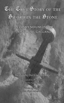 La verdadera historia de la espada y la piedra: Compendio sobre la vida de San Galgano - The True Story of the Sword and the Stone: A Compendium on the Life of St. Galgano