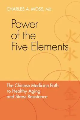 El poder de los cinco elementos: El camino de la medicina china hacia el envejecimiento saludable y la resistencia al estrés - Power of the Five Elements: The Chinese Medicine Path to Healthy Aging and Stress Resistance