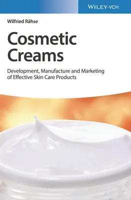 Cremas Cosméticas: Desarrollo, Fabricación y Comercialización de Productos Eficaces para el Cuidado de la Piel - Cosmetic Creams: Development, Manufacture and Marketing of Effective Skin Care Products