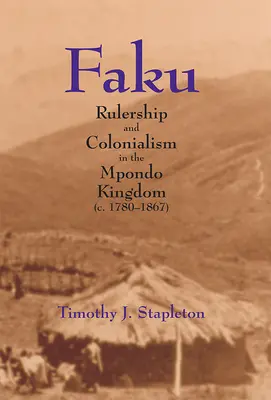 Faku: Gobierno y colonialismo en el reino de Mpondo (1780-1867) - Faku: Rulership and Colonialism in the Mpondo Kingdom (C. 1780-1867)