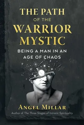 El camino del guerrero místico: Ser hombre en la era del caos - The Path of the Warrior-Mystic: Being a Man in an Age of Chaos