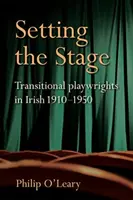 Preparando el escenario: Dramaturgos de transición en Irlanda 1910-1950 - Setting the Stage: Transitional Playwrights in Irish 1910-1950