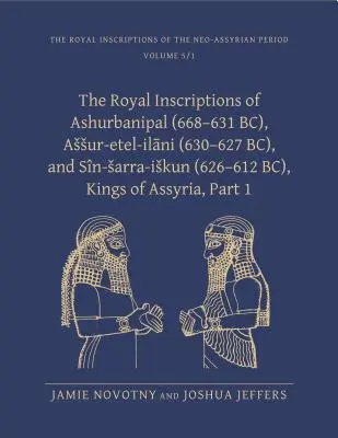 Las inscripciones reales de Ashurbanipal (668-631 a.C.), Assur-etal-ilani (630-627 a.C.) y Sin-sarra-iskun (626-612 a.C.), reyes de Asiria - The Royal Inscriptions of Ashurbanipal (668-631 BC), Assur-etal-ilani (630-627 BC), and Sin-sarra-iskun (626-612 BC), Kings of Assyria