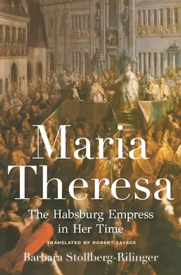 María Teresa: La emperatriz de los Habsburgo en su época - Maria Theresa: The Habsburg Empress in Her Time