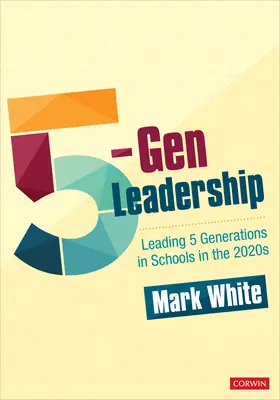 Liderazgo 5-Gen: Cómo liderar 5 generaciones en las escuelas en la década de 2020 - 5-Gen Leadership: Leading 5 Generations in Schools in the 2020s