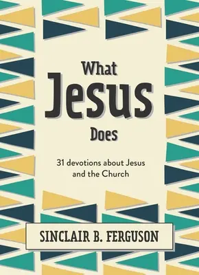 Lo que hace Jesús: 31 devociones sobre Jesús y la Iglesia - What Jesus Does: 31 Devotions about Jesus and the Church