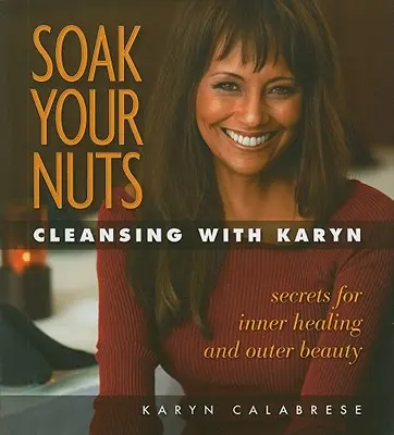 Remoja tus nueces: Limpieza con Karyn - Soak Your Nuts: Cleansing with Karyn